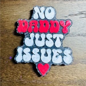 Car Freshie- “No Daddy Just Issues”